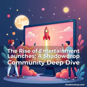Read more about the article The Rise of Entertainment Launches: A Shadowdrop Community Deep Dive